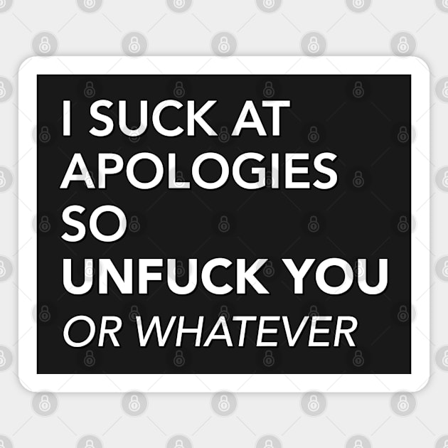 BAD AT APOLOGIES Magnet by pitnerd